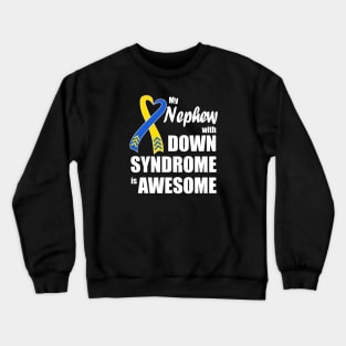 My Nephew with Down Syndrome is Awesome Crewneck Sweatshirt